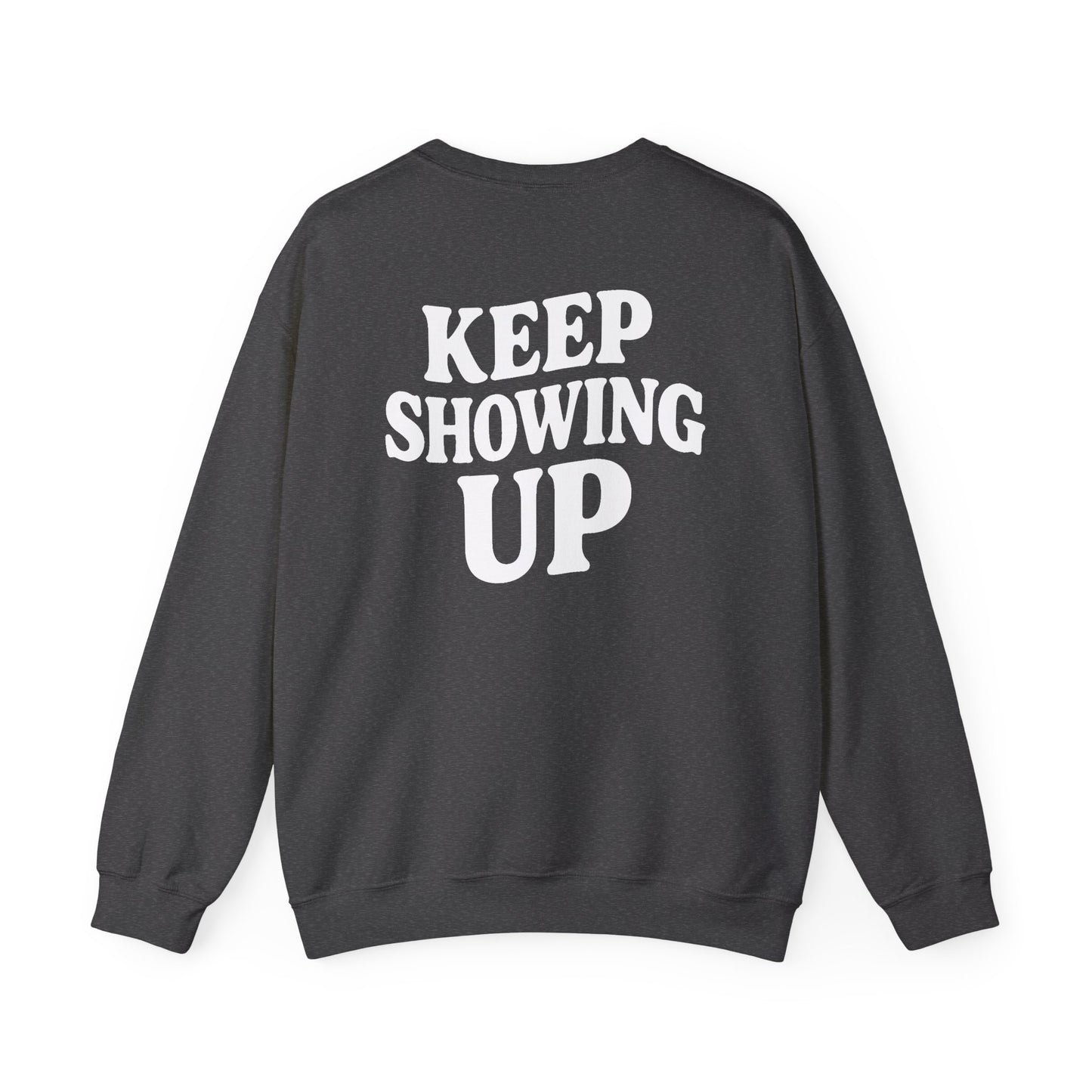 Keep Showing Up Crewneck Sweatshirt – Dark Heather